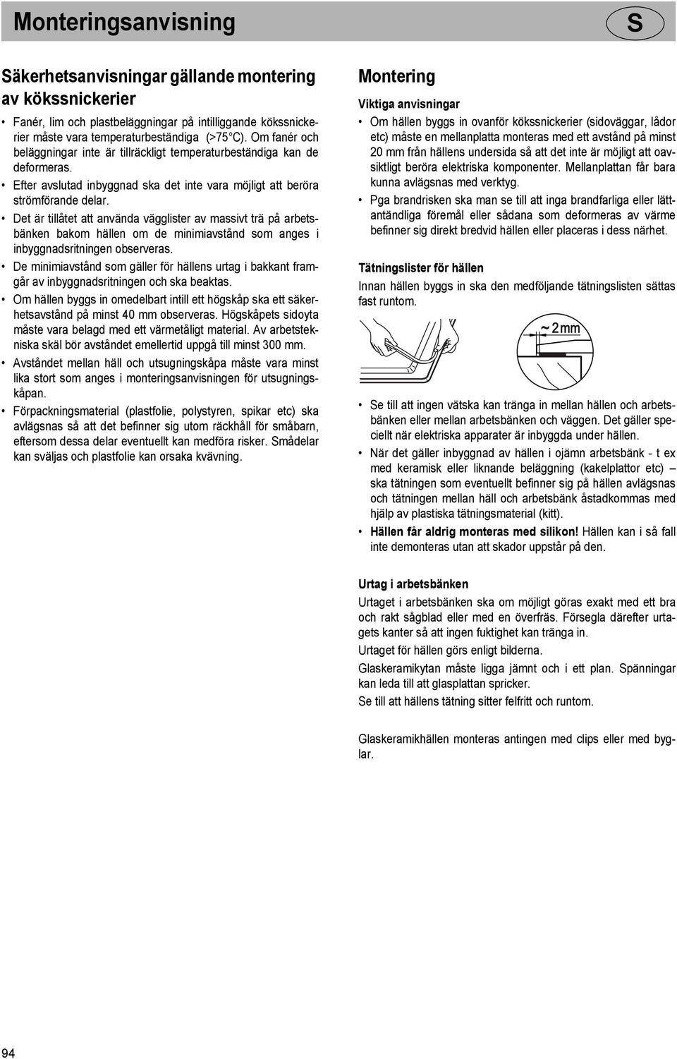 Det är tillåtet att använda vägglister av massivt trä på arbetsbänken bakom hällen om de minimiavstånd som anges i inbyggnadsritningen observeras.