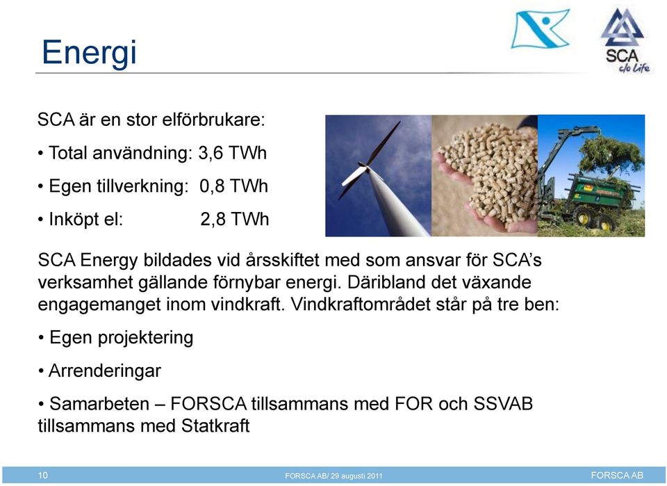 förnybar energi. Däribland det växande engagemanget inom vindkraft. Vindkraftområdet står på tre ben:!