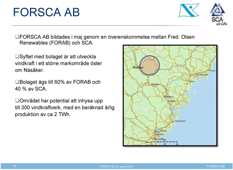 #!Bolaget ägs till 60% av FORAB och 40 % av SCA. #!