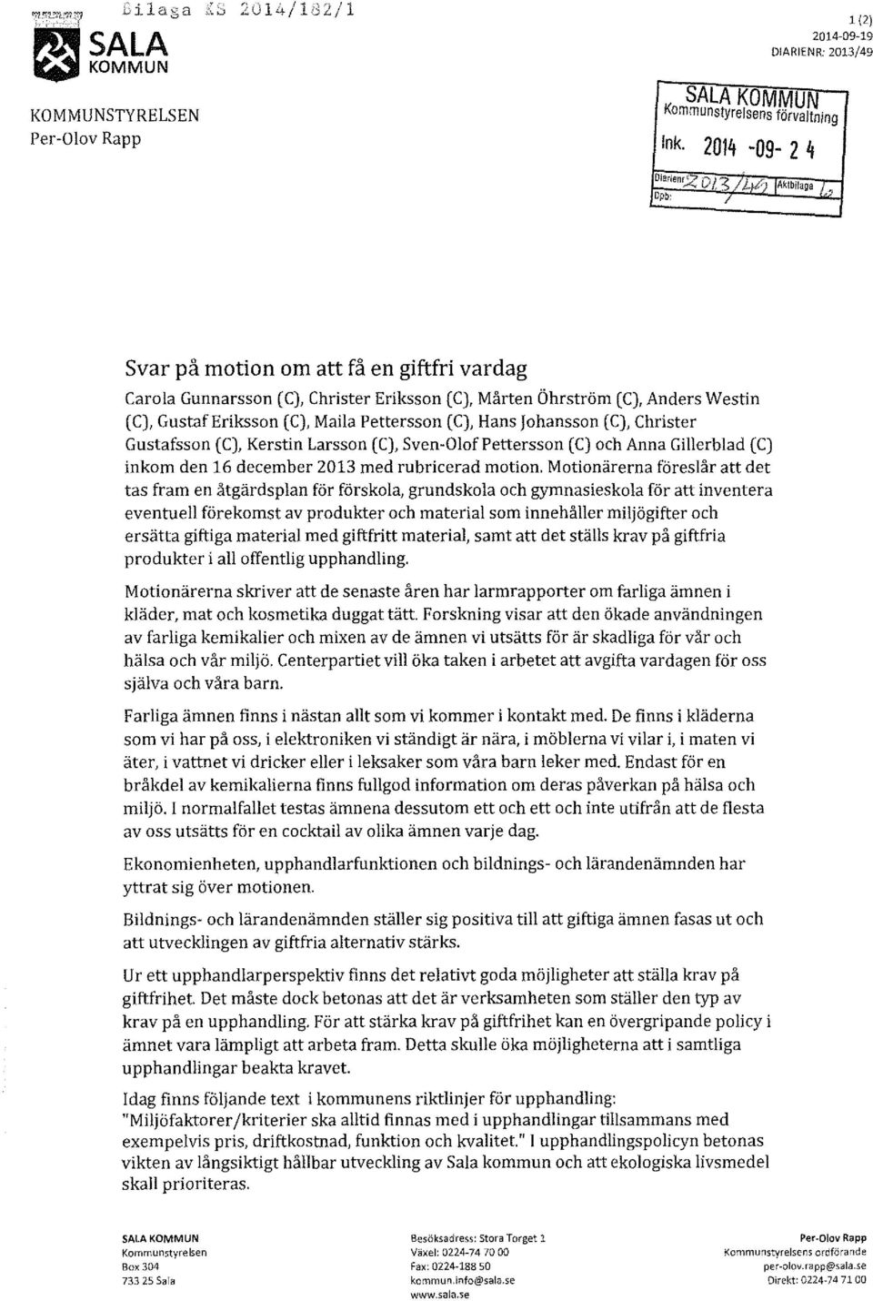 Svar på motion om att få en giftfri vardag Carola Gunnarsson (C), Christer Eriksson (C), Mårten Öhrström (C), Anders Westin (C), Gustaf Eriksson (C), Mail a Pettersson (C), Hans Johansson (C),