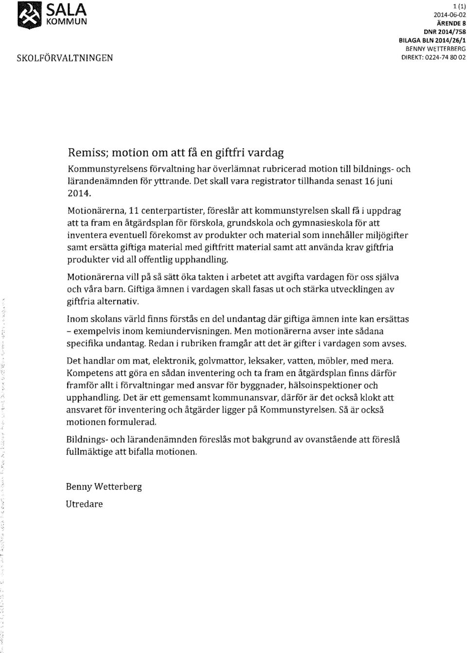 Motionärerna, 11 centerpartister, föreslår att kommunstyrelsen skall få i uppdrag att ta fram en åtgärdsplan för förskola, grundskola och gymnasieskola för att inventera eventuell förekomst av