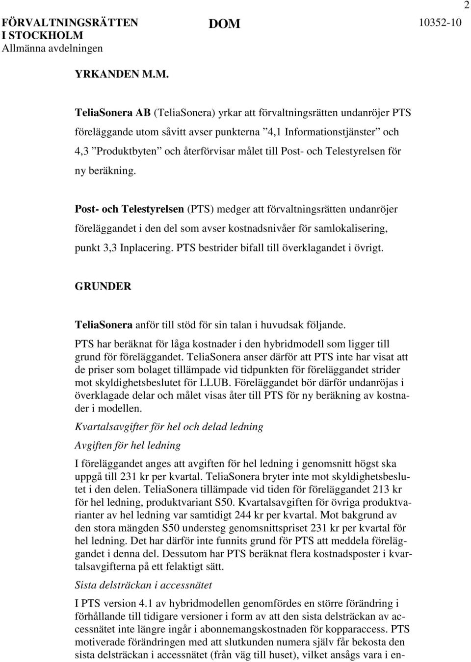 och Telestyrelsen för ny beräkning. Post- och Telestyrelsen (PTS) medger att förvaltningsrätten undanröjer föreläggandet i den del som avser kostnadsnivåer för samlokalisering, punkt 3,3 Inplacering.