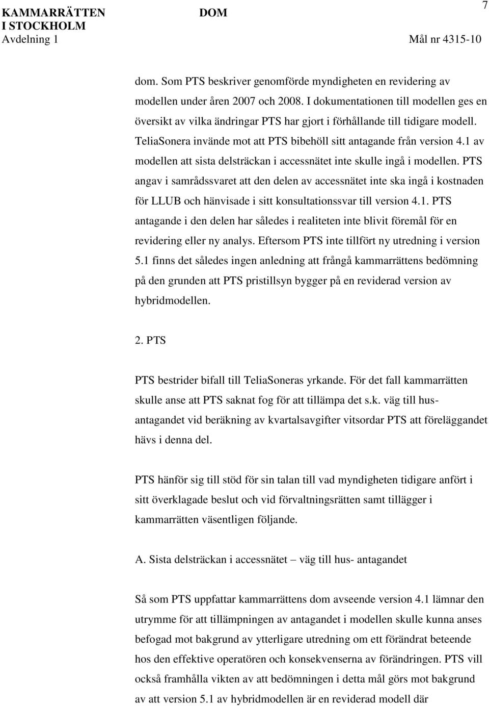 1 av modellen att sista delsträckan i accessnätet inte skulle ingå i modellen.