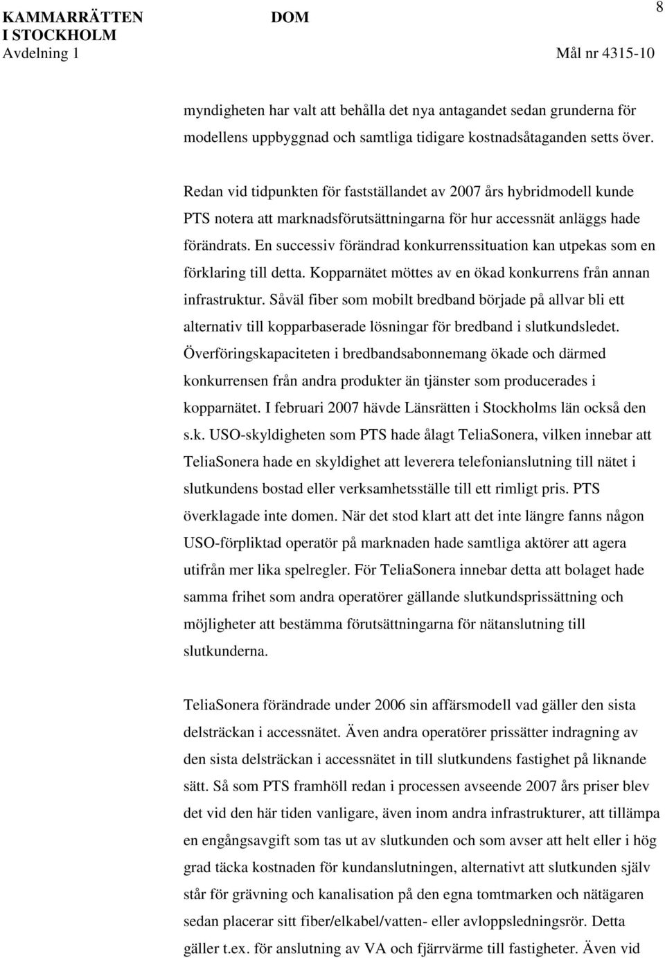 En successiv förändrad konkurrenssituation kan utpekas som en förklaring till detta. Kopparnätet möttes av en ökad konkurrens från annan infrastruktur.
