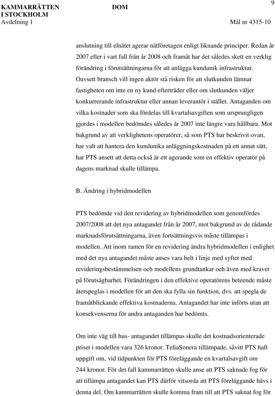 Oavsett bransch vill ingen aktör stå risken för att slutkunden lämnar fastigheten om inte en ny kund efterträder eller om slutkunden väljer konkurrerande infrastruktur eller annan leverantör i