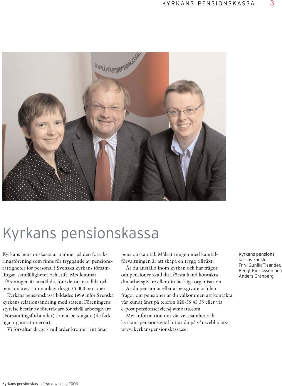 Kyrkans pensionskassa bildades 1999 inför Svenska kyrkans relationsändring med staten.