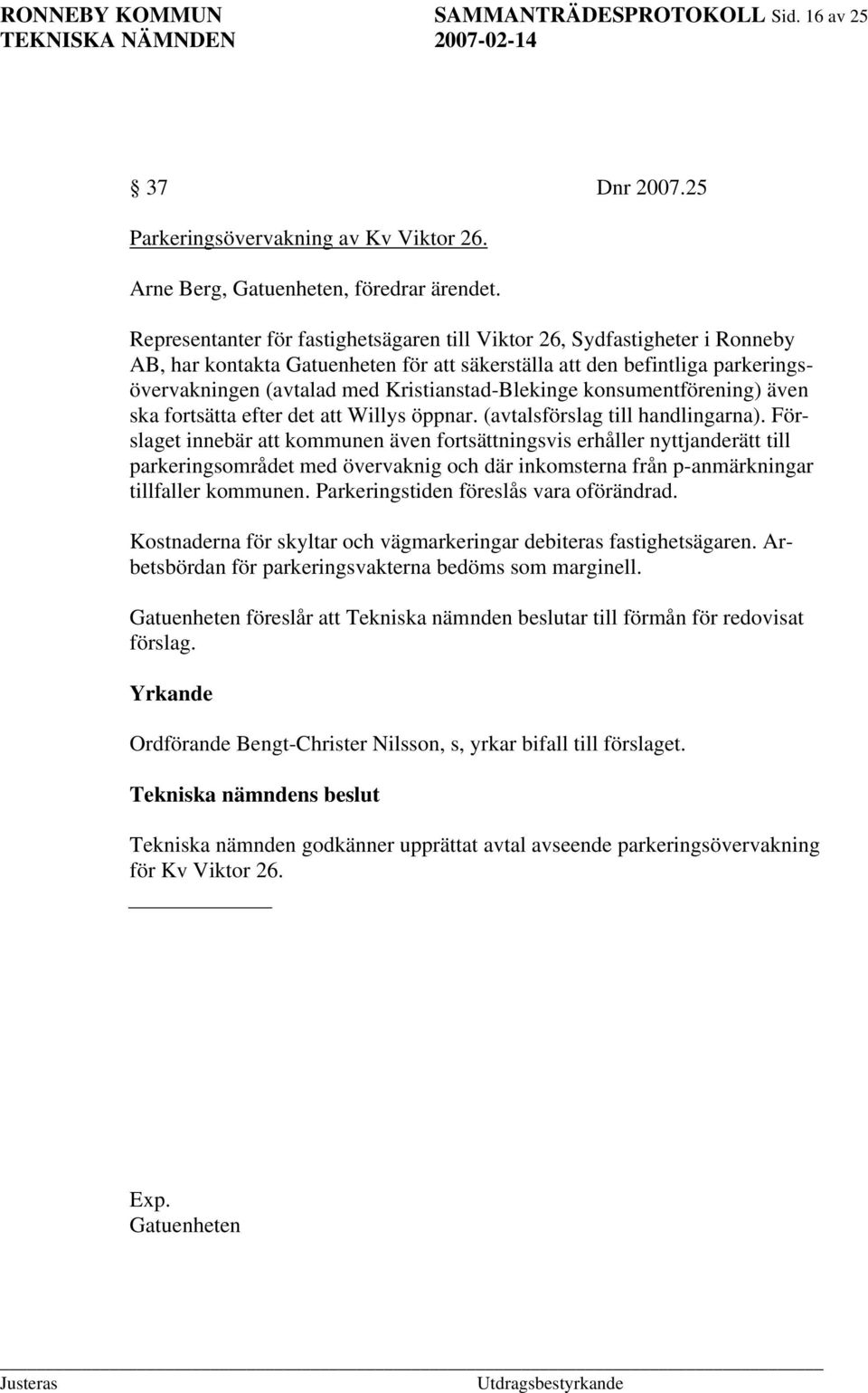 Kristianstad-Blekinge konsumentförening) även ska fortsätta efter det att Willys öppnar. (avtalsförslag till handlingarna).
