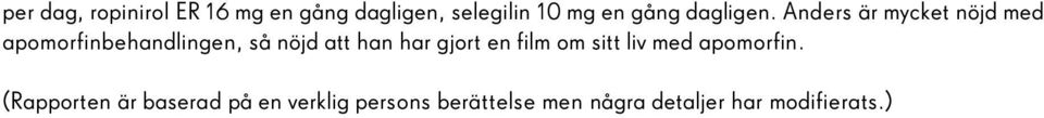 Anders är mycket nöjd med apomorfinbehandlingen, så nöjd att han har