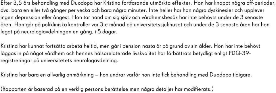 Hon går på polikliniska kontroller var 3:e månad på universitetssjukhuset och under de 3 senaste åren har hon legat på neurologiavdelningen en gång, i 5 dagar.