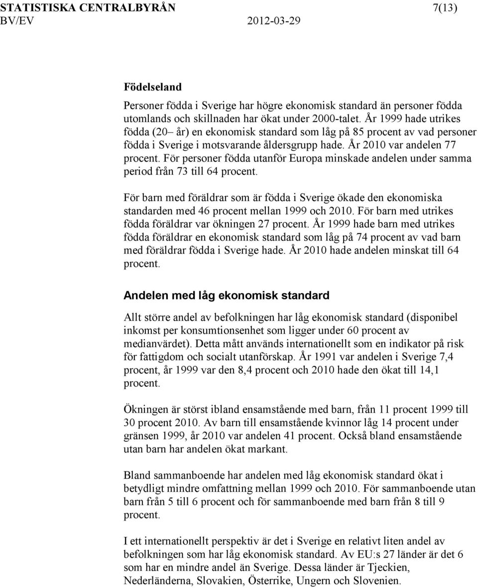 För personer födda utanför Europa minskade andelen under samma period från 73 till 64 procent.