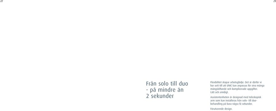 komplicerade uppgifter. Lätt och smidigt.