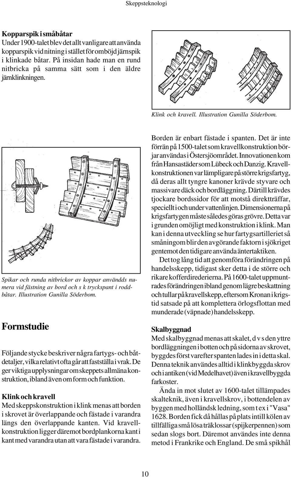 Spikar och runda nitbrickor av koppar användds numera vid fästning av bord och s k tryckspant i roddbåtar. Illustration Gunilla Söderbom.