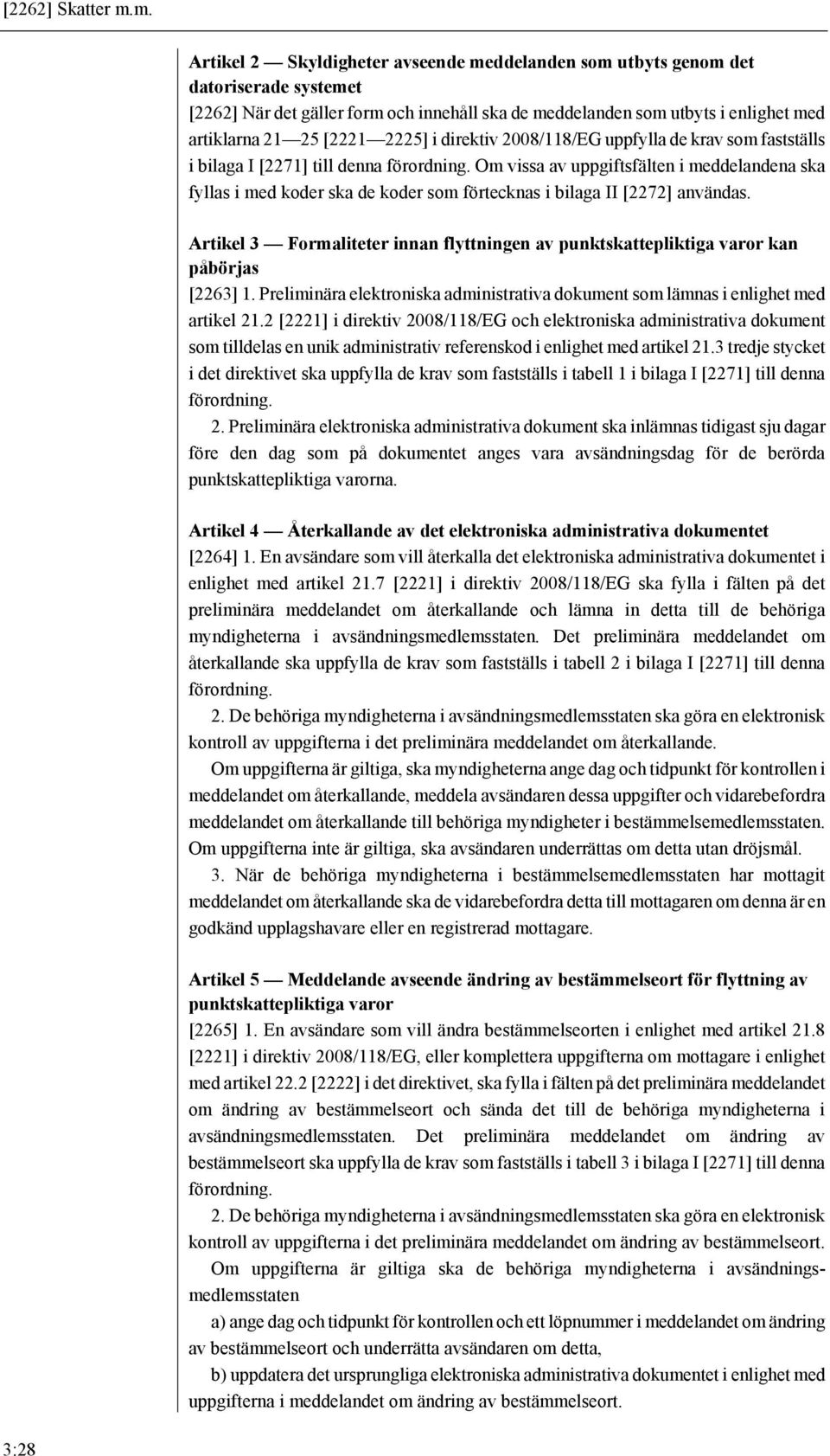 2225] i direktiv 2008/118/EG uppfylla de krav som fastställs i bilaga I [2271] till denna förordning.