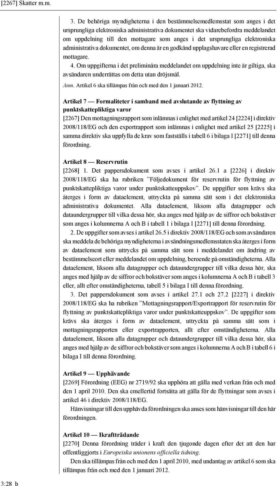 det ursprungliga elektroniska administrativa dokumentet, om denna är en godkänd upplagshavare eller en registrerad mottagare. 4.