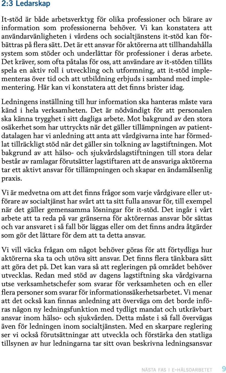 Det är ett ansvar för aktörerna att tillhandahålla system som stöder och underlättar för professioner i deras arbete.