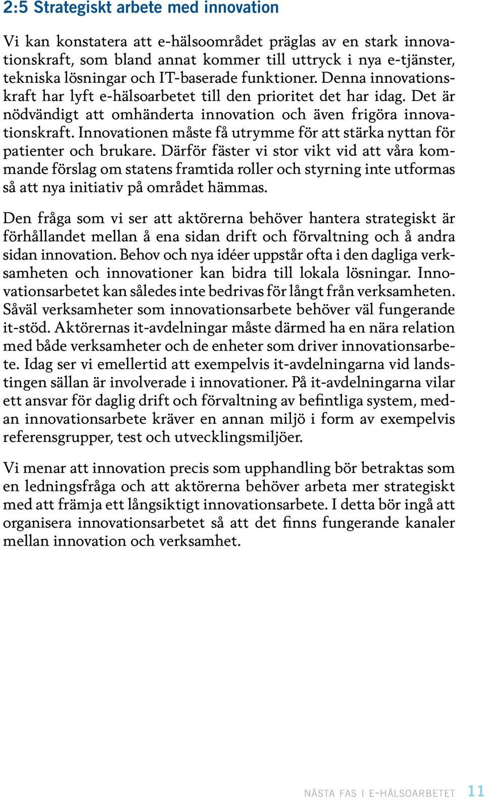 Innovationen måste få utrymme för att stärka nyttan för patienter och brukare.