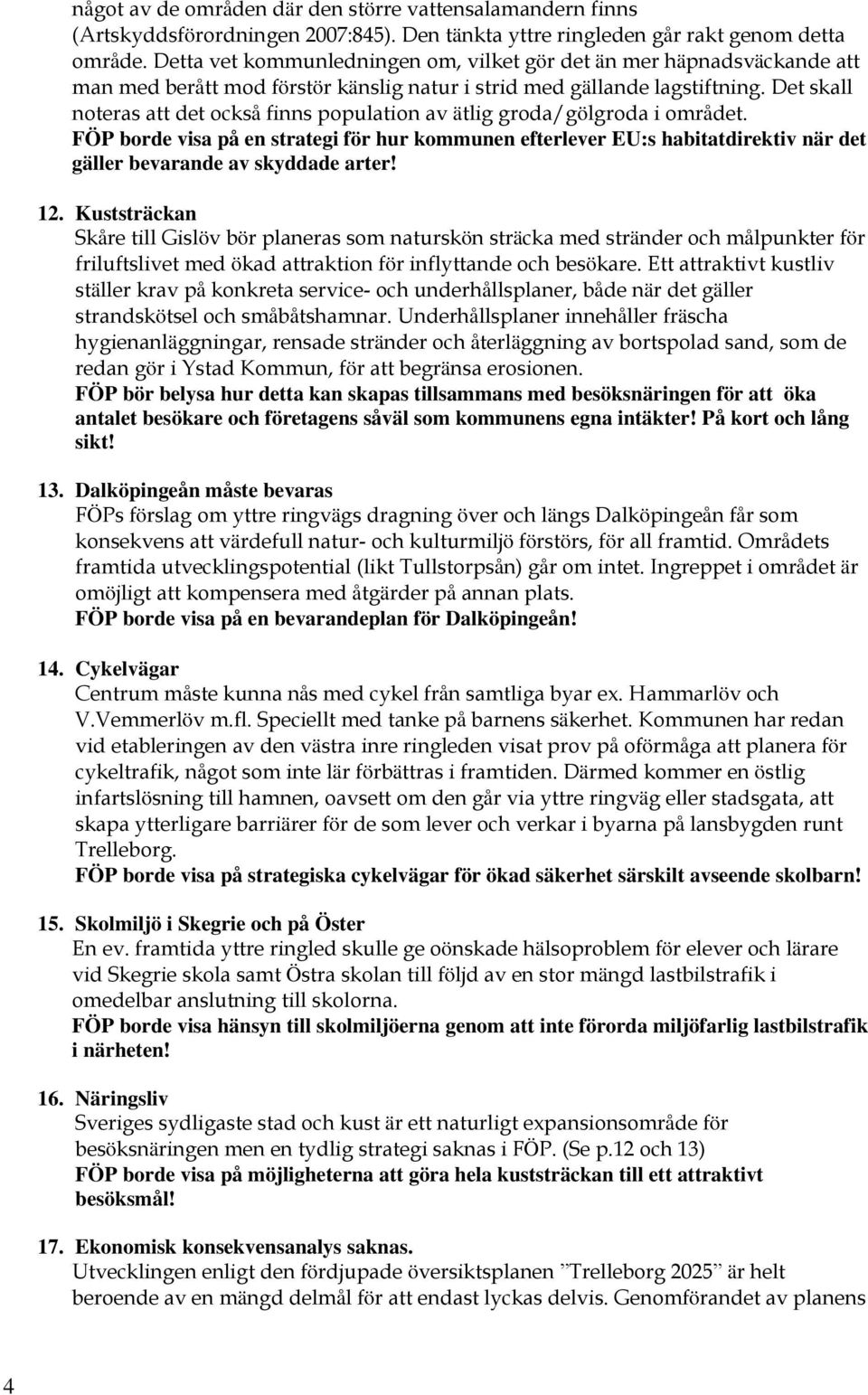 Det skall noteras att det också finns population av ätlig groda/gölgroda i området.