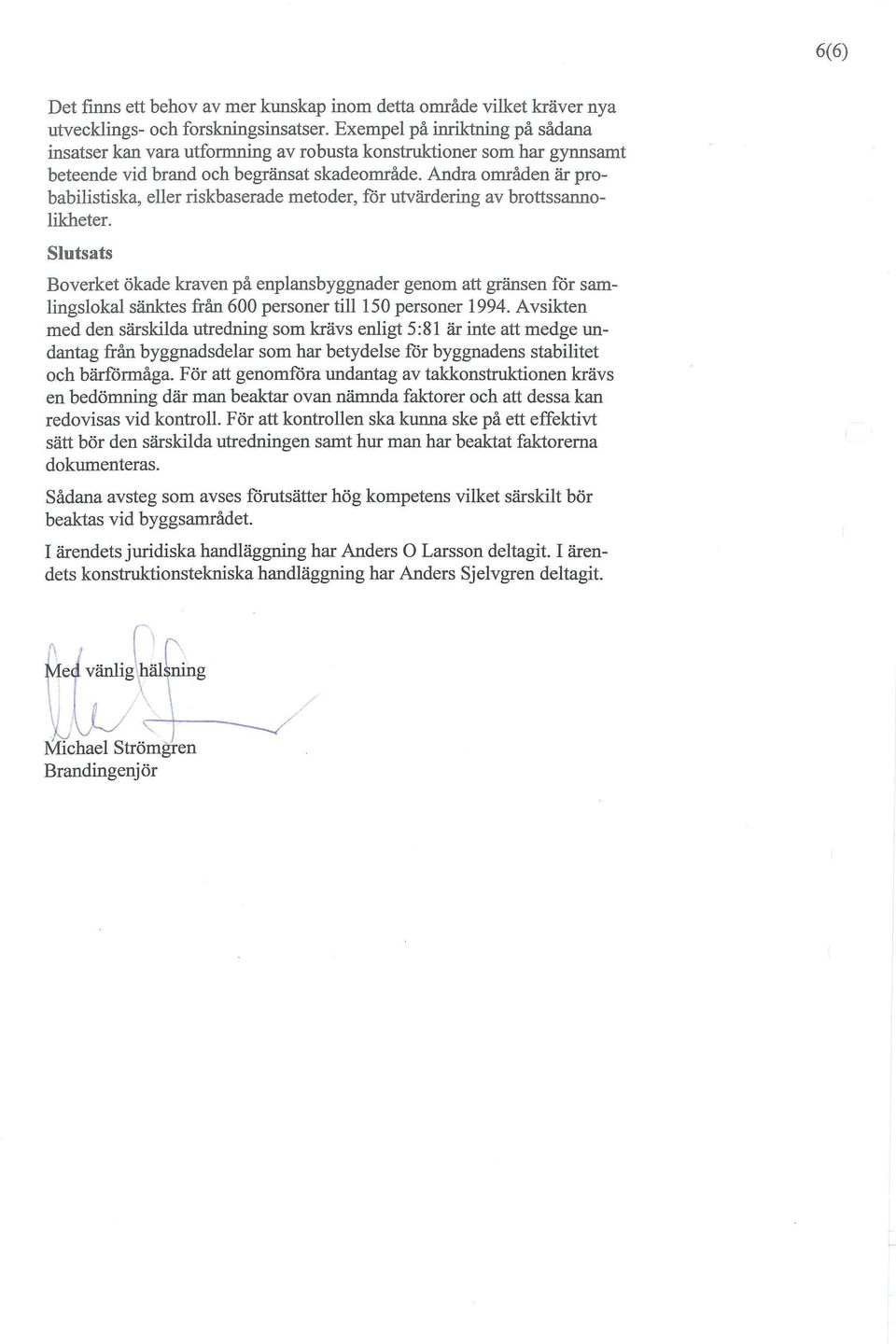 Andra områden är probabilistiska, eller riskbaserade metoder, för utvärdering av brottssannolikheter.