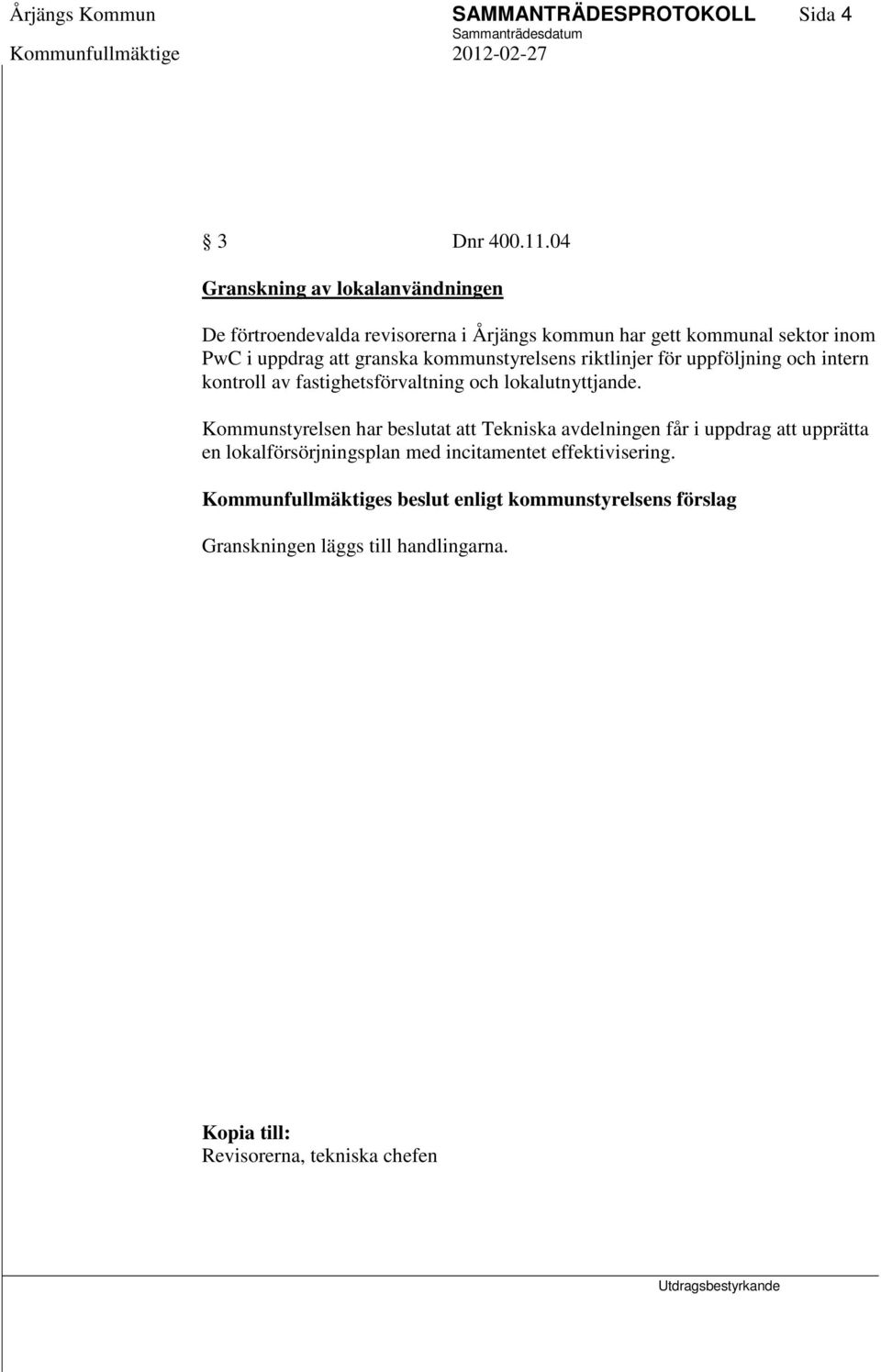 kommunstyrelsens riktlinjer för uppföljning och intern kontroll av fastighetsförvaltning och lokalutnyttjande.