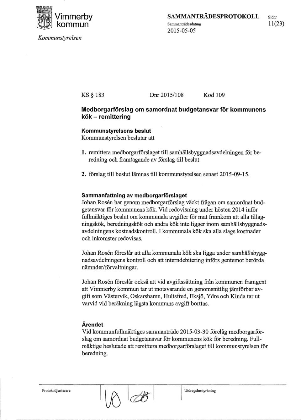 Sammanfattning av medborgarförslaget Johan Rosen har genom medborgarförslag väckt frågan om samordnat budgetansvar för ens kök.