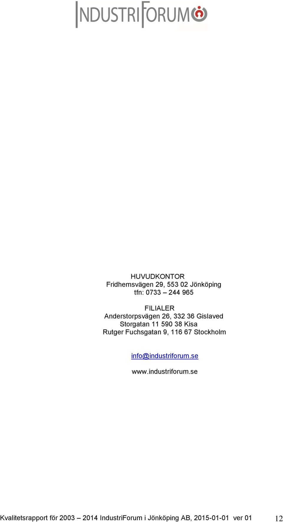 Fuchsgatan 9, 116 67 Stockholm info@industriforum.