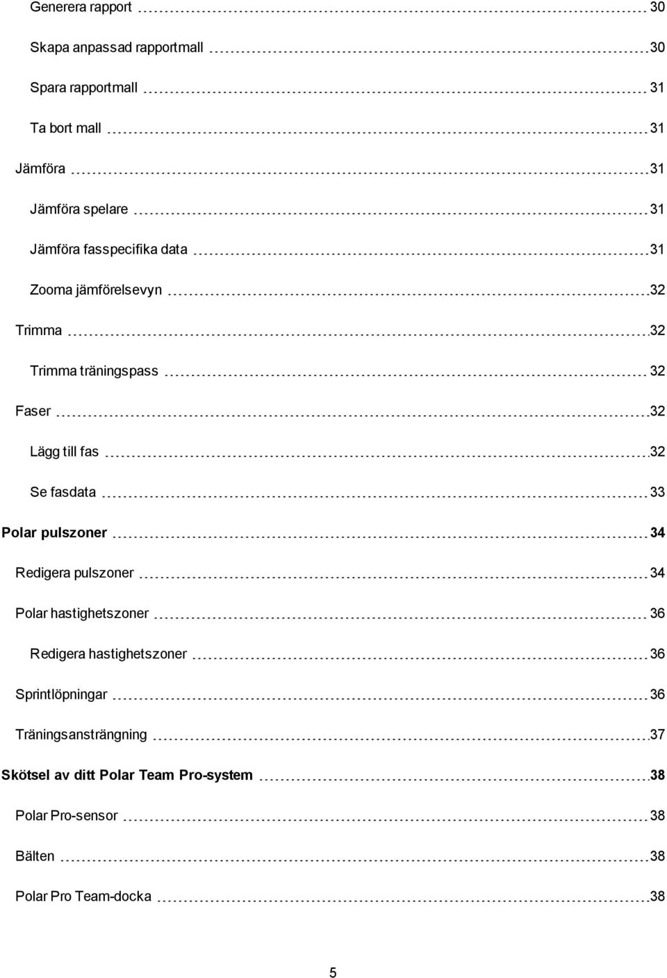 fasdata 33 Polar pulszoner 34 Redigera pulszoner 34 Polar hastighetszoner 36 Redigera hastighetszoner 36