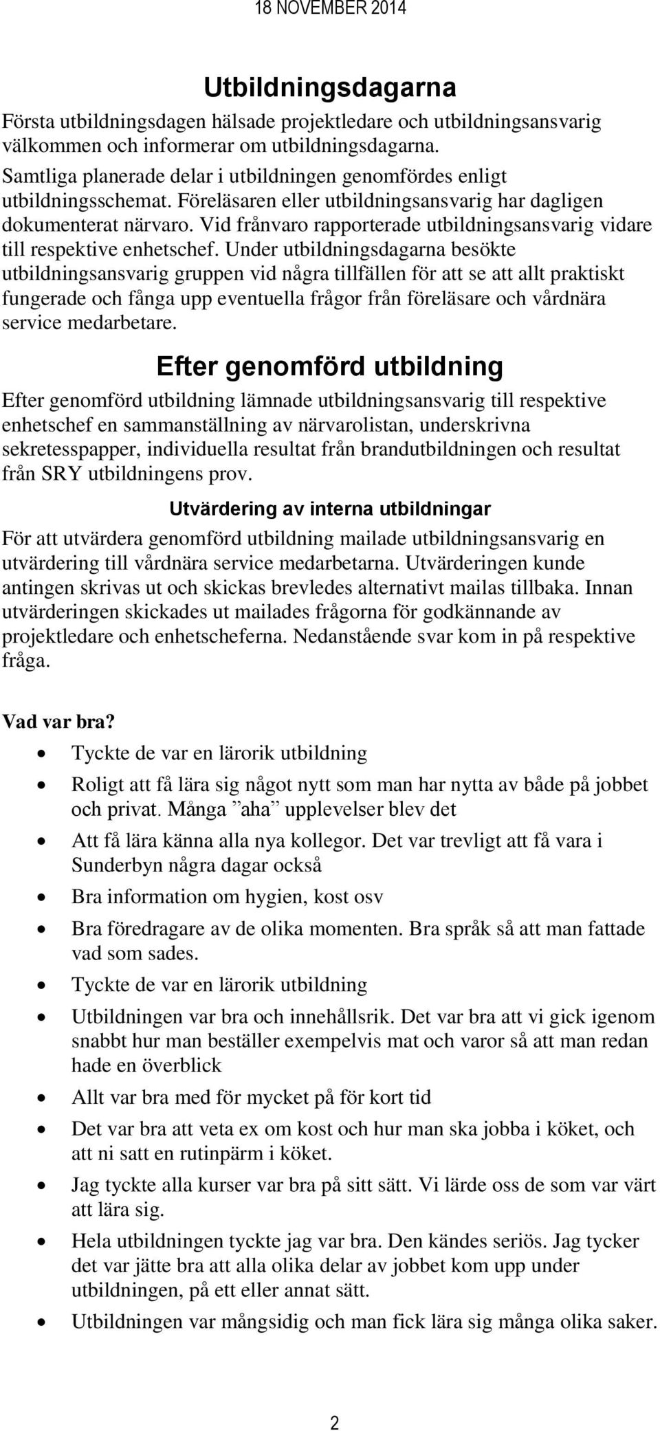 Vid frånvaro rapporterade utbildningsansvarig vidare till respektive enhetschef.