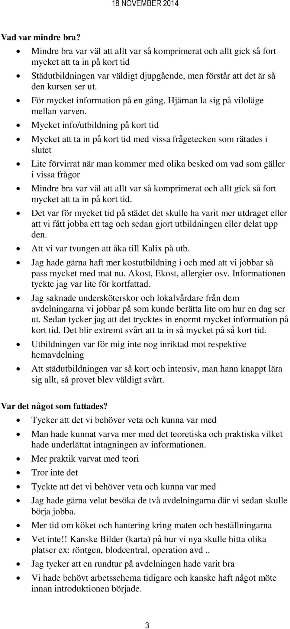 För mycket information på en gång. Hjärnan la sig på viloläge mellan varven.