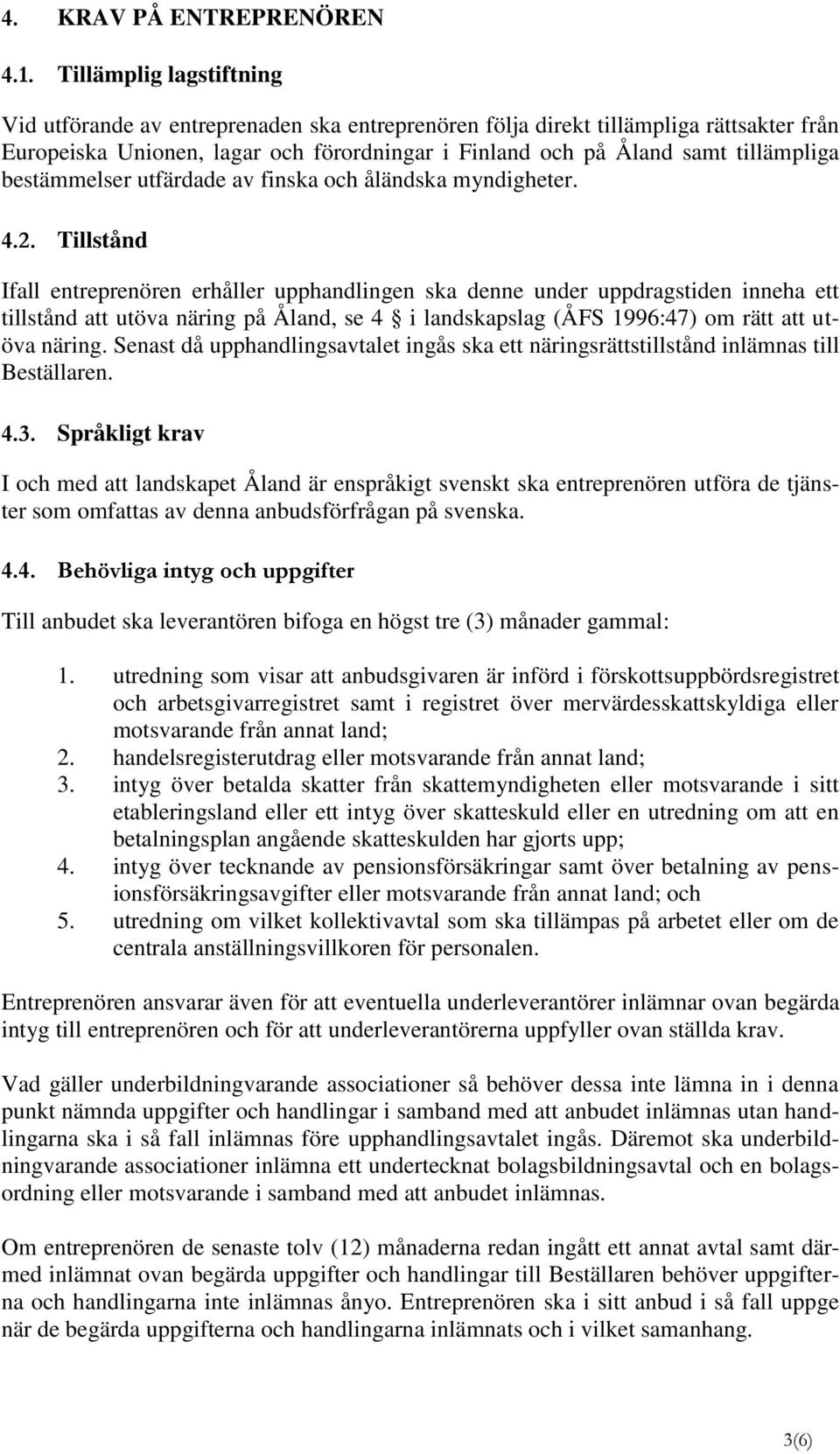 bestämmelser utfärdade av finska och åländska myndigheter. 4.2.