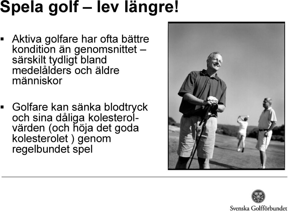 särskilt tydligt bland medelålders och äldre människor Golfare