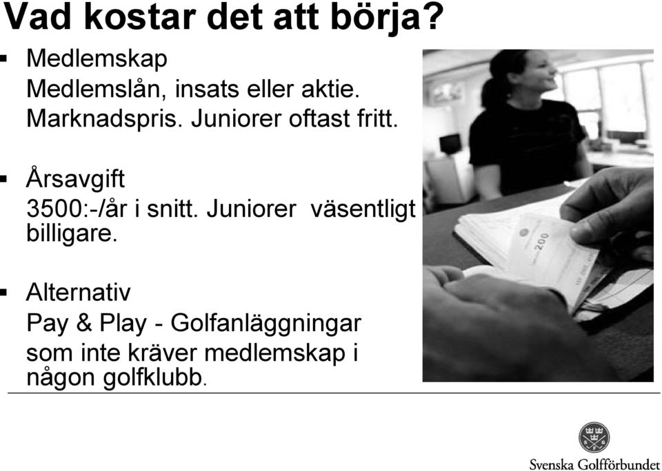 Juniorer oftast fritt. Årsavgift 3500:-/år i snitt.