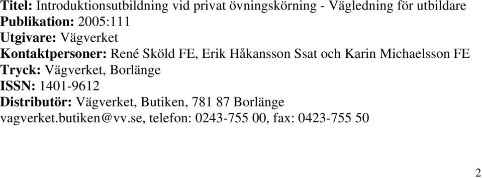 Ssat och Karin Michaelsson FE Tryck: Vägverket, Borlänge ISSN: 1401-9612 Distributör: