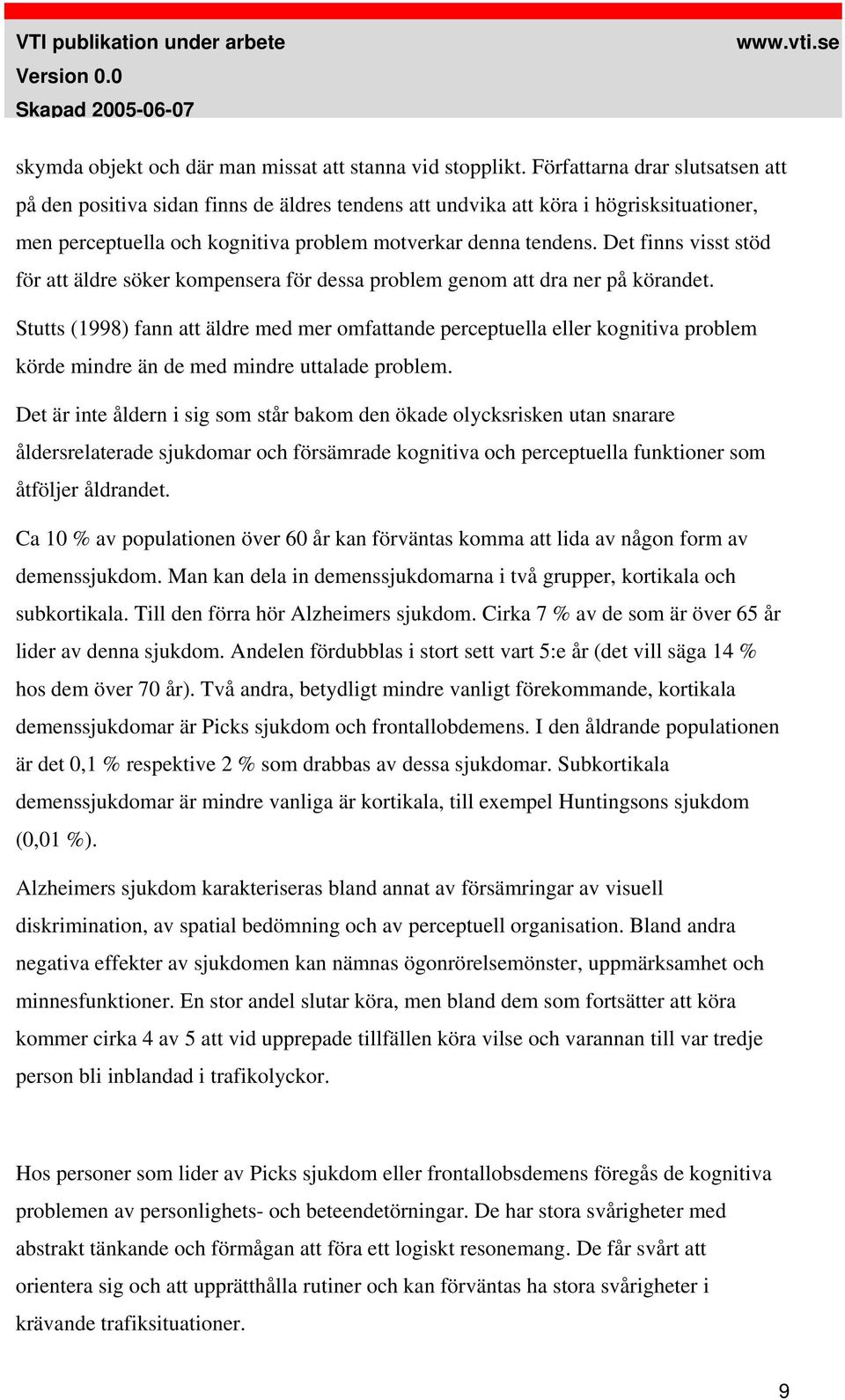 Det finns visst stöd för att äldre söker kompensera för dessa problem genom att dra ner på körandet.