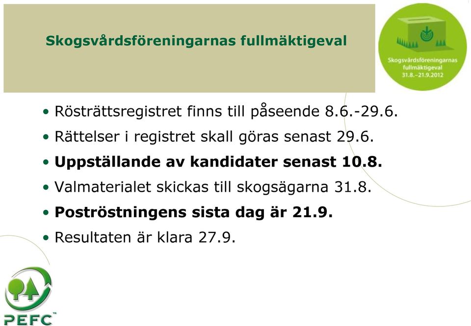 8. Valmaterialet skickas till skogsägarna 31.8. Poströstningens sista dag är 21.