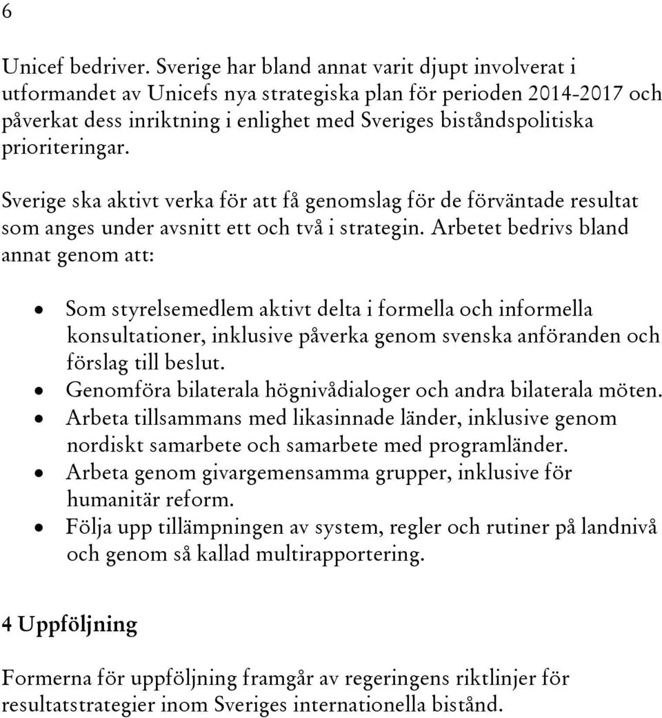 prioriteringar. Sverige ska aktivt verka för att få genomslag för de förväntade resultat som anges under avsnitt ett och två i strategin.