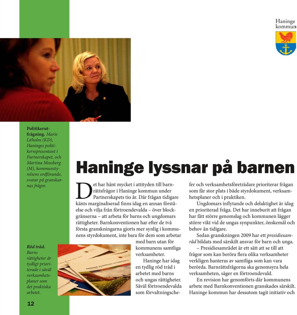 Haninge lyssnar på barnen Det har hänt mycket i attityden till barnrättsfrågor i Haninge kommun under Partnerskapets tio år.