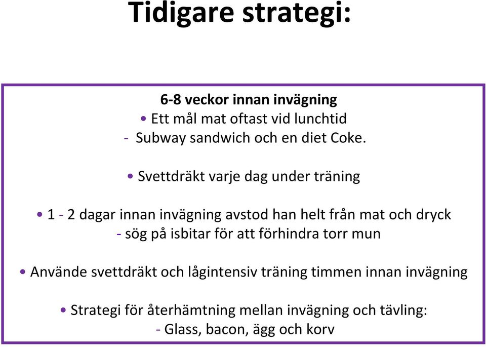 Svettdräkt varje dag under träning 1 2 dagar innan invägning avstod han helt från mat och dryck sög