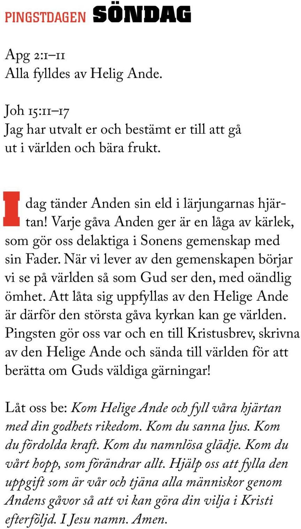 Att låta sig uppfyllas av den Helige Ande är därför den största gåva kyrkan kan ge världen.