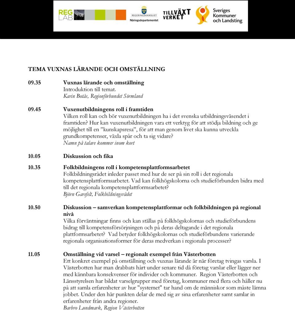 Hur kan vuxenutbildningen vara ett verktyg för att stödja bildning och ge möjlighet till en kunskapsresa, för att man genom livet ska kunna utveckla grundkompetenser, växla spår och ta sig vidare?