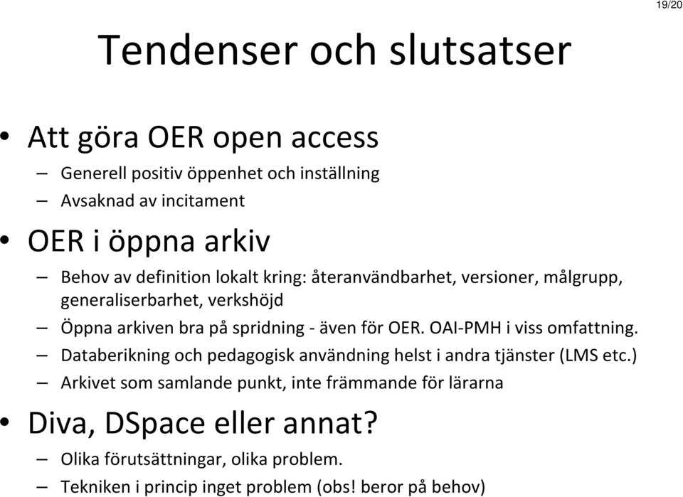 för OER. OAI PMH i viss omfattning. Databerikning och pedagogisk användning helst i andra tjänster (LMS etc.