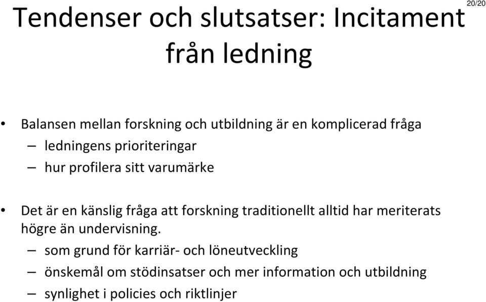 forskning traditionellt alltid har meriterats högre än undervisning.
