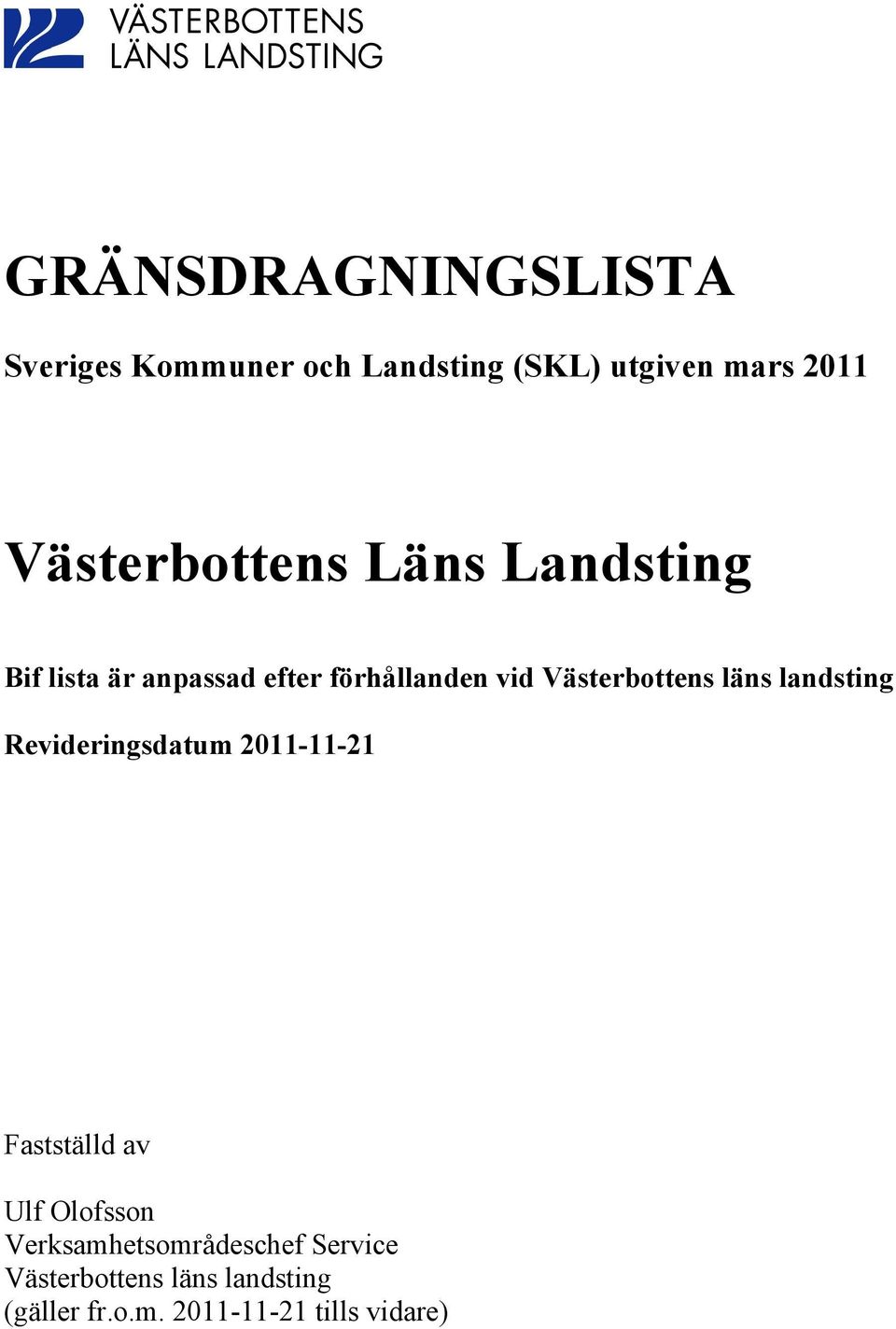 Västerbottens läns landsting Revideringsdatum 2011-11-21 Fastställd av Ulf Olofsson