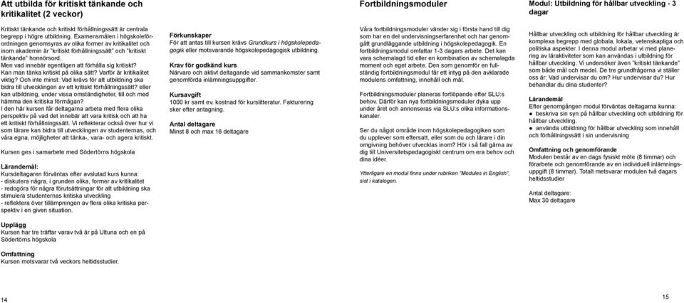 Men vad innebär egentligen att förhålla sig kritiskt? Kan man tänka kritiskt på olika sätt? Varför är kritikalitet viktig?