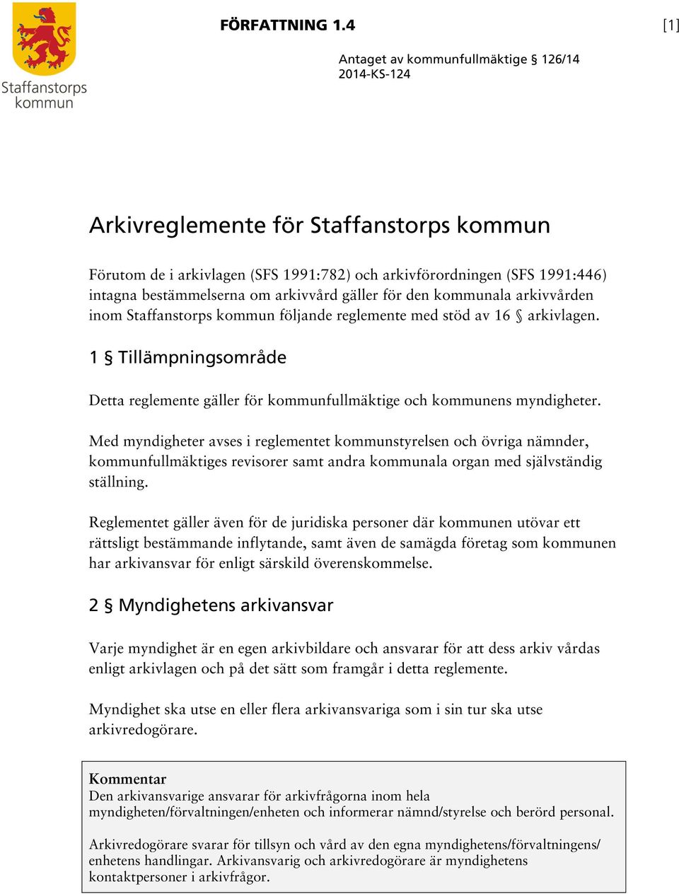 arkivvård gäller för den kommunala arkivvården inom Staffanstorps kommun följande reglemente med stöd av 16 arkivlagen.