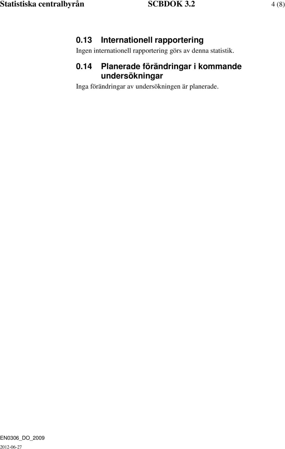 rapportering görs av denna statistik. 0.