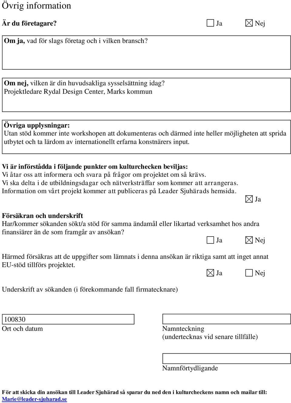 internationellt erfarna konstnärers input. Vi är införstådda i följande punkter om kulturchecken beviljas: Vi åtar oss att informera och svara på frågor om projektet om så krävs.