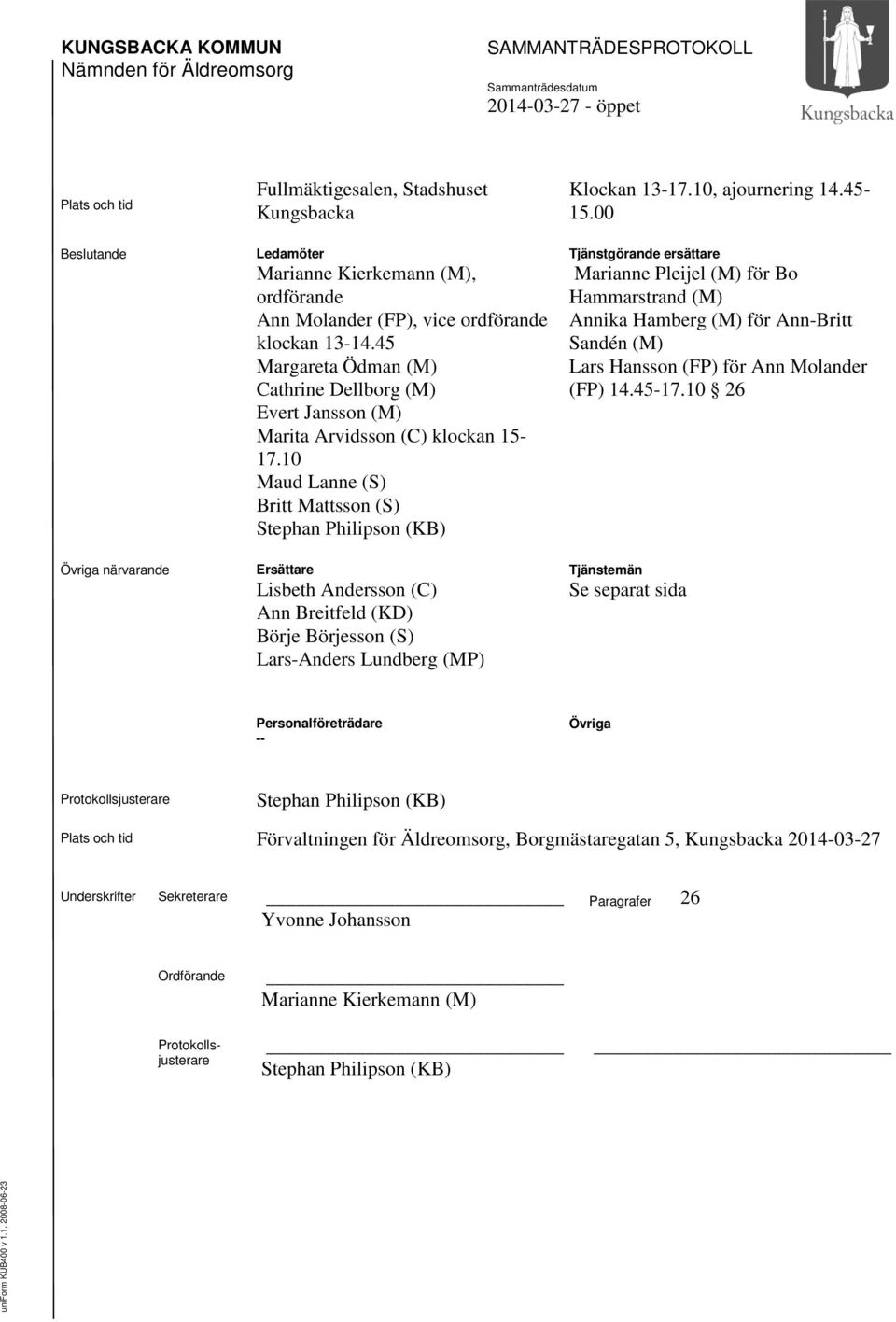 10 Maud Lanne (S) Britt Mattsson (S) Ersättare Lisbeth Andersson (C) Ann Breitfeld (KD) Börje Börjesson (S) Lars-Anders Lundberg (MP) Klockan 13-17.10, ajournering 14.45-15.
