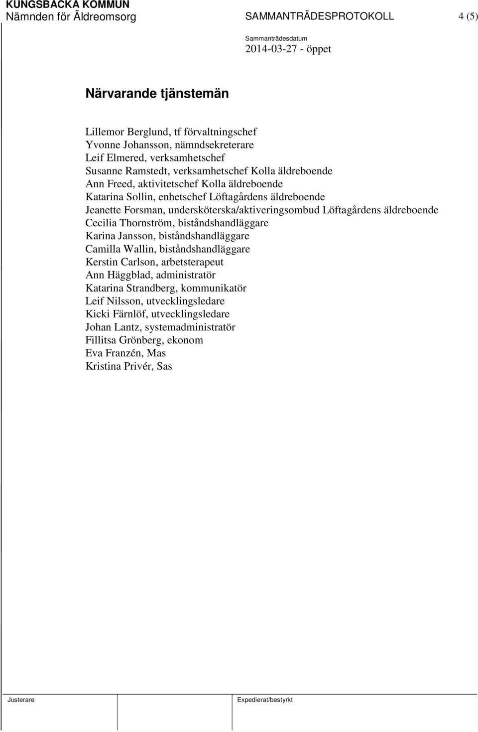 Löftagårdens äldreboende Cecilia Thornström, biståndshandläggare Karina Jansson, biståndshandläggare Camilla Wallin, biståndshandläggare Kerstin Carlson, arbetsterapeut Ann Häggblad,