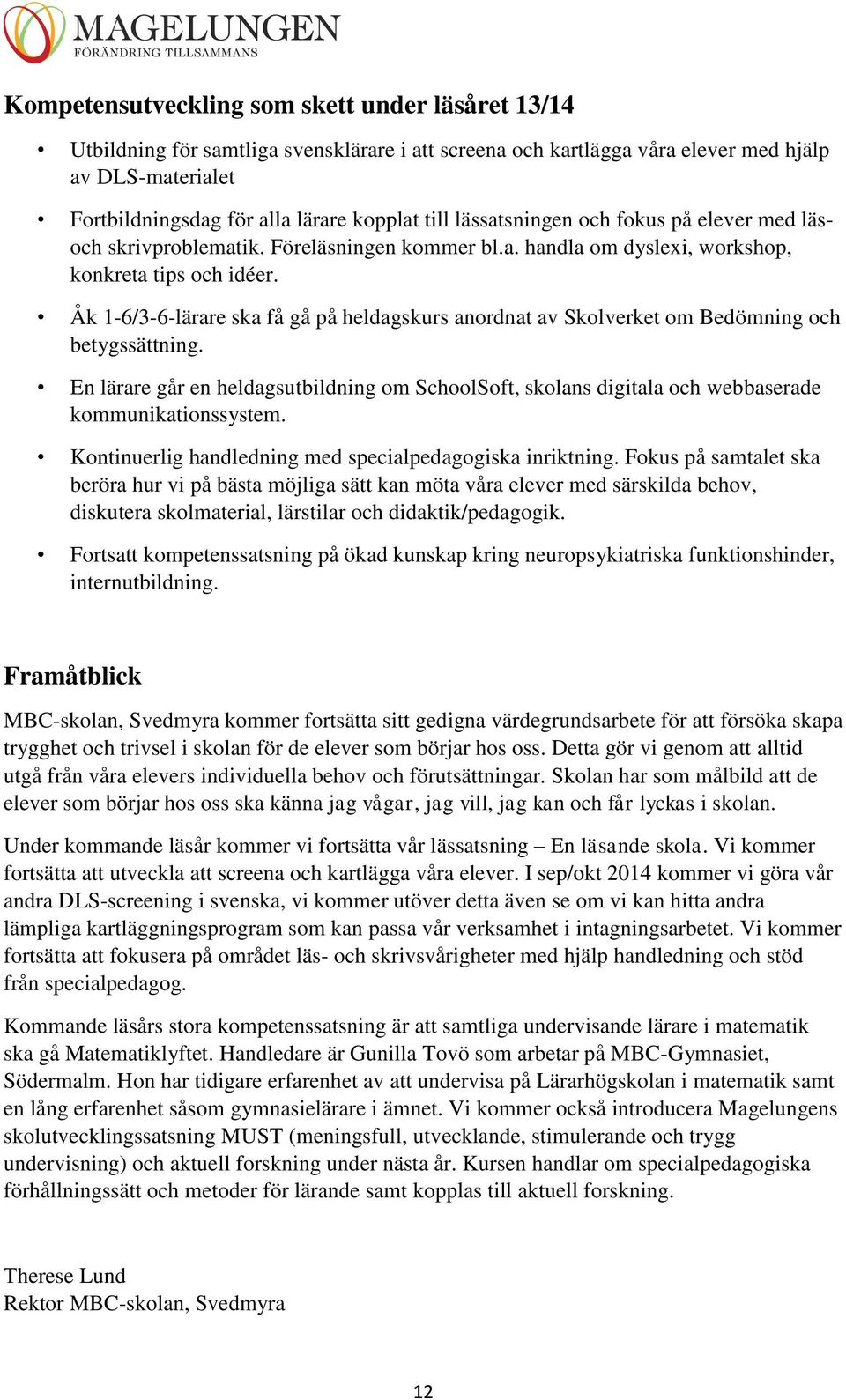 Åk 1-6/3-6-lärare ska få gå på heldagskurs anordnat av Skolverket om Bedömning och betygssättning.