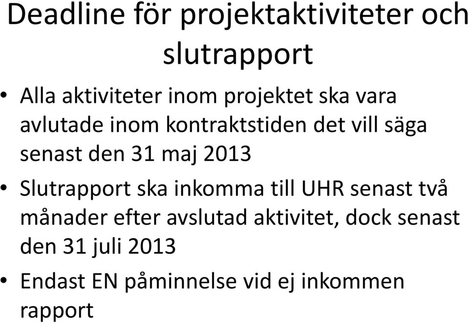 maj 2013 Slutrapport ska inkomma till UHR senast två månader efter avslutad